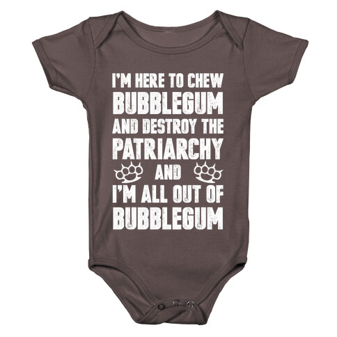 I'm Here To Chew Bubblegum And Destroy The Patriarchy Baby One-Piece