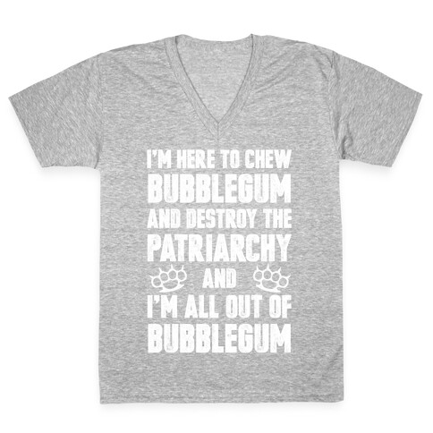 I'm Here To Chew Bubblegum And Destroy The Patriarchy V-Neck Tee Shirt