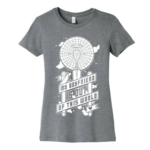 My Boyfriend Is Out Of This World Womens T-Shirt