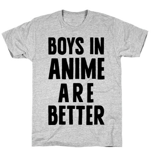 Boys In Anime Are Better T-Shirt