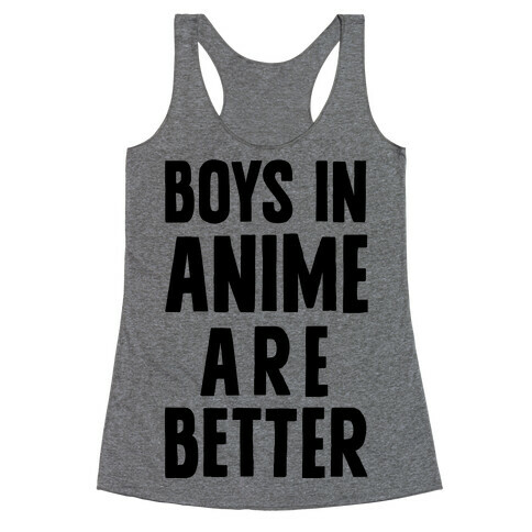Boys In Anime Are Better Racerback Tank Top