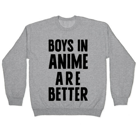 Boys In Anime Are Better Pullover