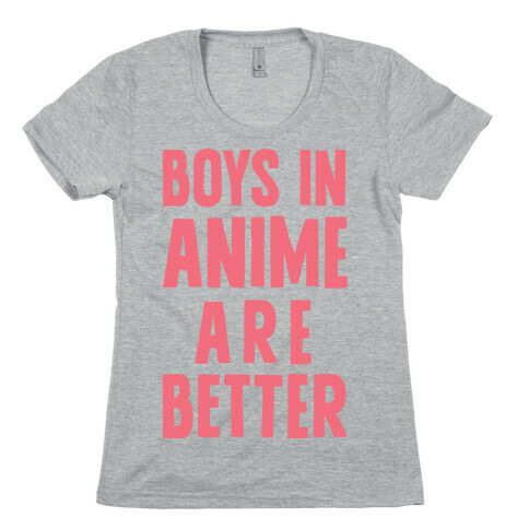 Boys In Anime Are Better Womens T-Shirt