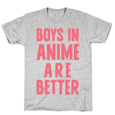 Boys In Anime Are Better T-Shirt