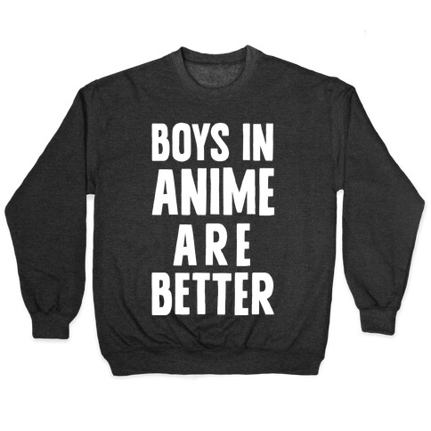 Boys In Anime Are Better Pullover