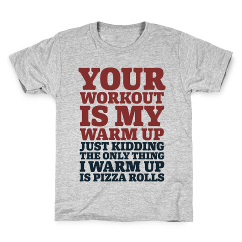 Your Workout is My Warm Up Just Kidding Kids T-Shirt
