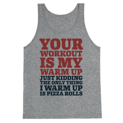 Your Workout is My Warm Up Just Kidding Tank Top