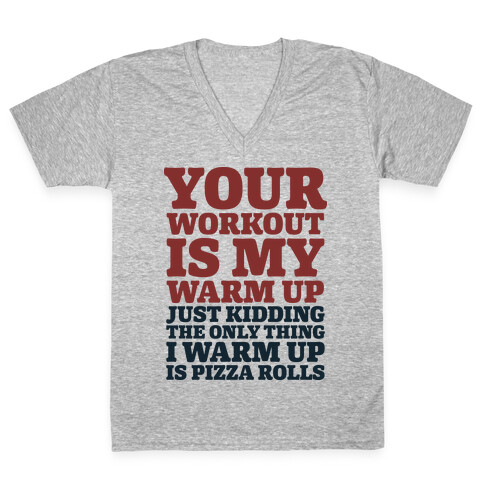 Your Workout is My Warm Up Just Kidding V-Neck Tee Shirt