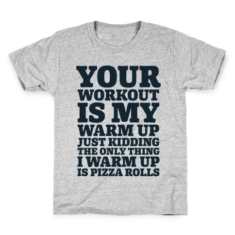 Your Workout is My Warm Up Just Kidding Kids T-Shirt