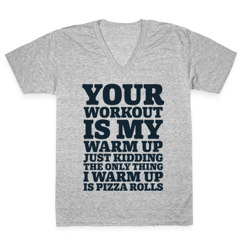 Your Workout is My Warm Up Just Kidding V-Neck Tee Shirt