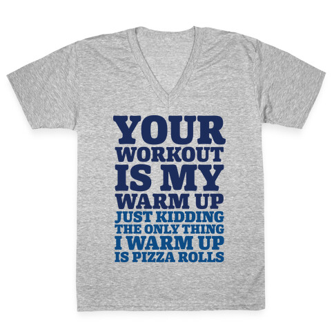 Your Workout is My Warm Up Just Kidding V-Neck Tee Shirt