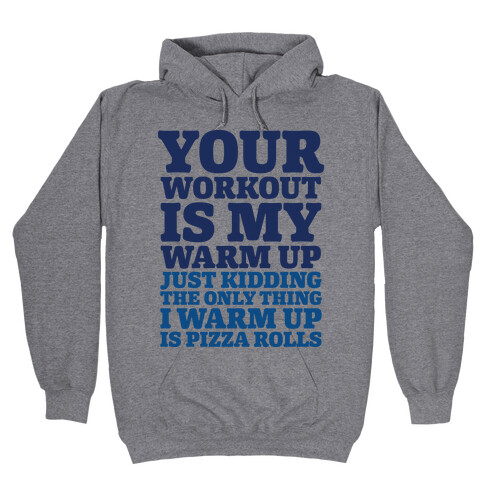 Your Workout is My Warm Up Just Kidding Hooded Sweatshirt