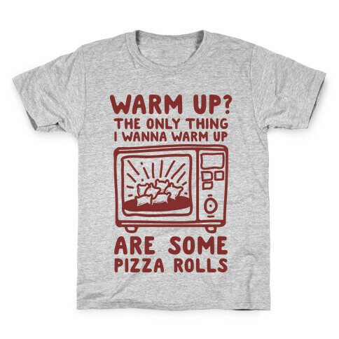 The Only Thing I Want to Warm Up are Some Pizza Rolls Kids T-Shirt