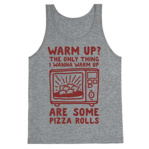 The Only Thing I Want to Warm Up are Some Pizza Rolls Tank Top