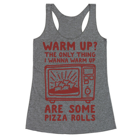 The Only Thing I Want to Warm Up are Some Pizza Rolls Racerback Tank Top