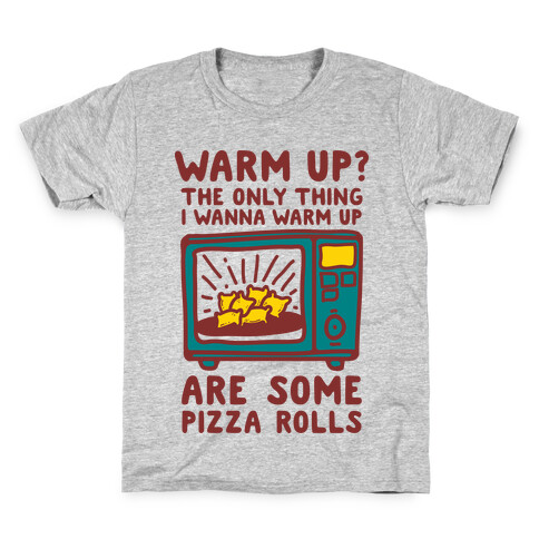 The Only Thing I Want to Warm Up are Some Pizza Rolls Kids T-Shirt
