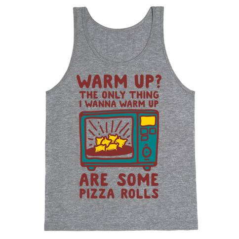 The Only Thing I Want to Warm Up are Some Pizza Rolls Tank Top