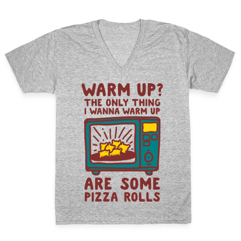 The Only Thing I Want to Warm Up are Some Pizza Rolls V-Neck Tee Shirt