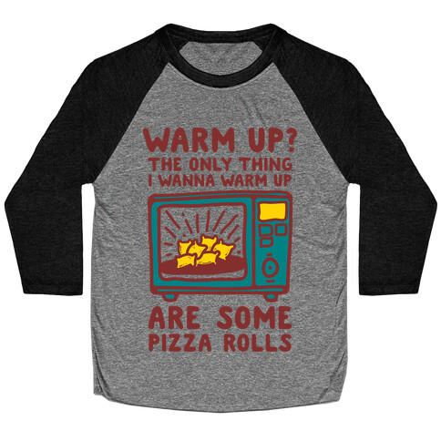 The Only Thing I Want to Warm Up are Some Pizza Rolls Baseball Tee