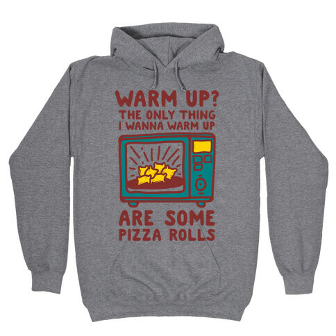 The Only Thing I Want to Warm Up are Some Pizza Rolls Hooded Sweatshirt