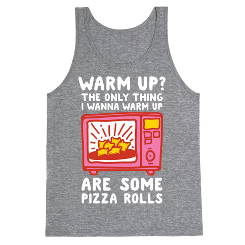 The Only Thing I Want to Warm Up are Some Pizza Rolls Tank Top