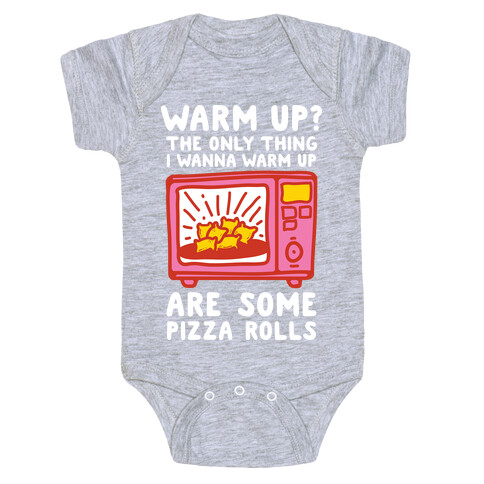 The Only Thing I Want to Warm Up are Some Pizza Rolls Baby One-Piece