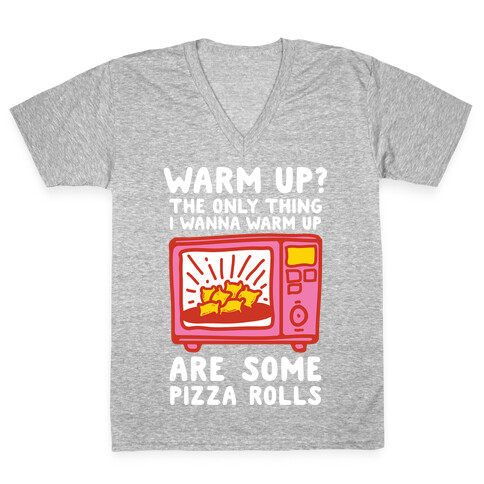 The Only Thing I Want to Warm Up are Some Pizza Rolls V-Neck Tee Shirt