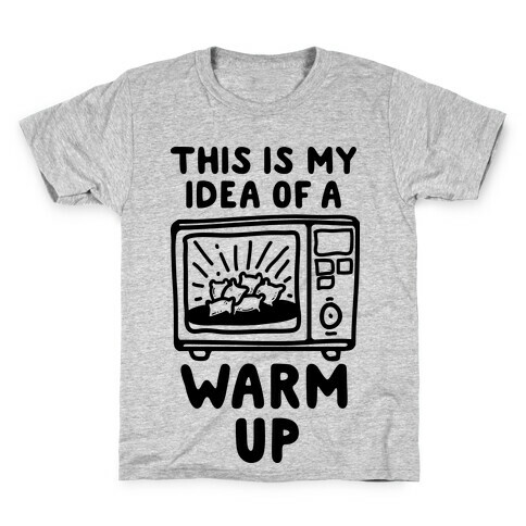 This is My Idea of a Warm Up Kids T-Shirt