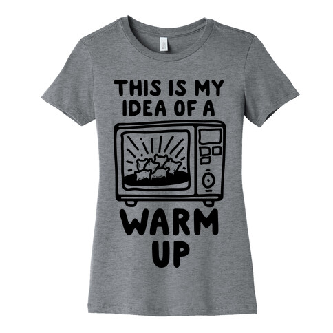 This is My Idea of a Warm Up Womens T-Shirt