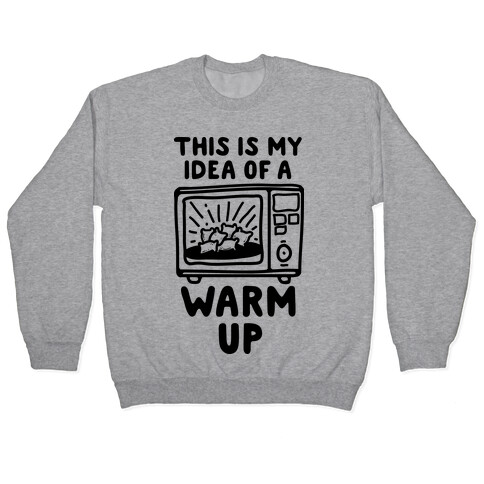 This is My Idea of a Warm Up Pullover