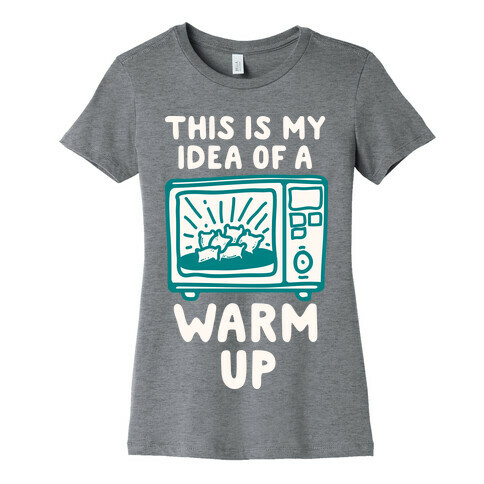 This is My Idea of a Warm Up Womens T-Shirt