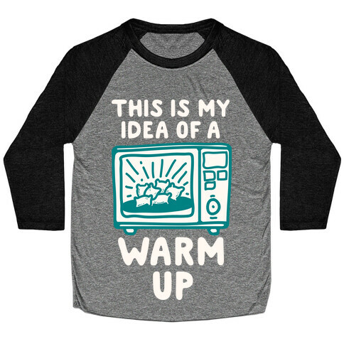 This is My Idea of a Warm Up Baseball Tee