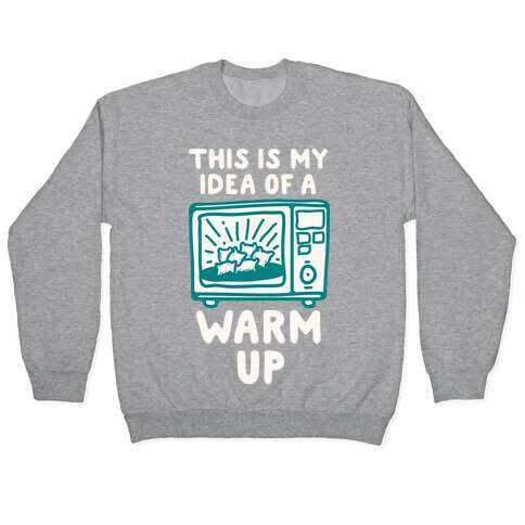 This is My Idea of a Warm Up Pullover