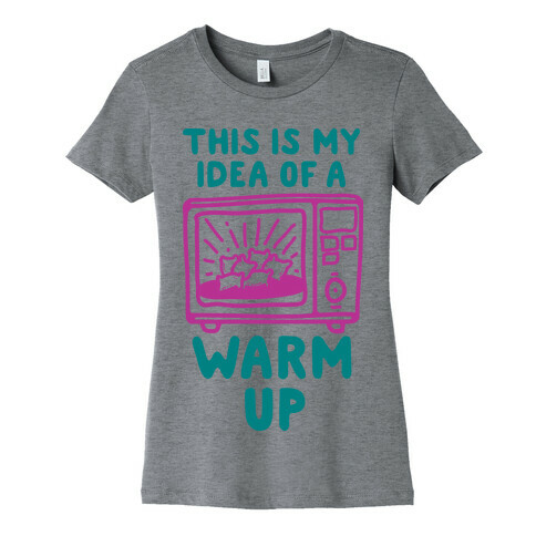 This is My Idea of a Warm Up Womens T-Shirt