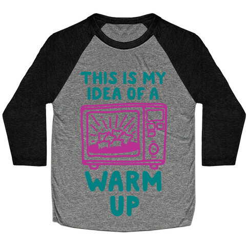 This is My Idea of a Warm Up Baseball Tee