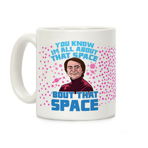 You Know I'm All About That Space 'Bout That Space - Sagan Coffee Mug