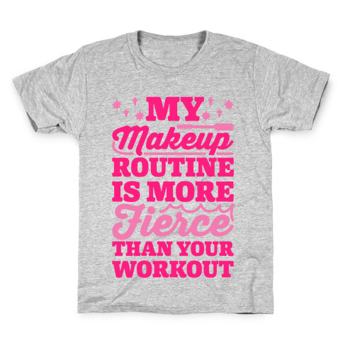 My Makeup Routine Is More Fierce Than Your Workout Kids T-Shirt