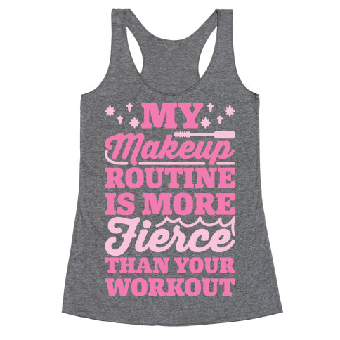 My Makeup Routine Is More Fierce Than Your Workout Racerback Tank Top