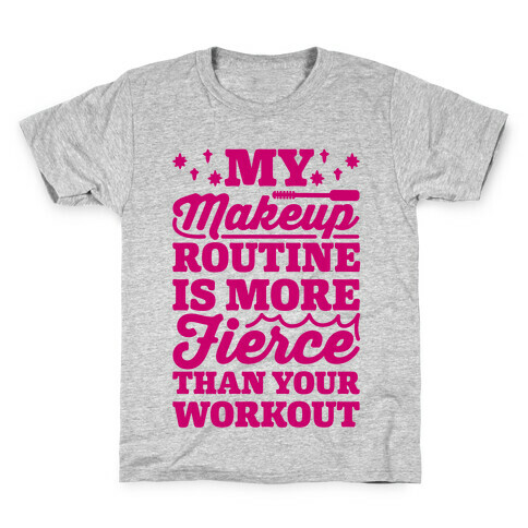 My Makeup Routine Is More Fierce Than Your Workout Kids T-Shirt