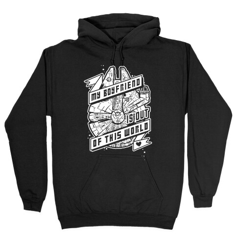 My Boyfriend Is Out Of This World Hooded Sweatshirt