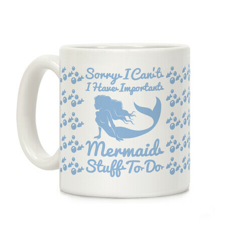 Sorry I Can't I Have Important Mermaid Stuff To Do Coffee Mug