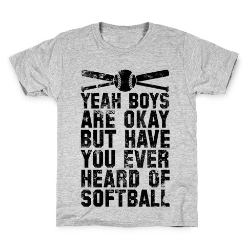 Boys Are Okay But Have You Ever Heard Of Softball Kids T-Shirt