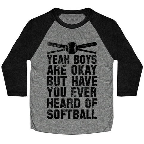 Boys Are Okay But Have You Ever Heard Of Softball Baseball Tee