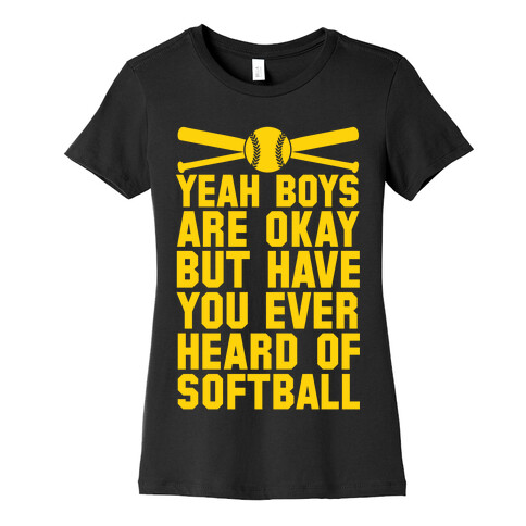 Boys Are Okay But Have You Ever Heard Of Softball Womens T-Shirt