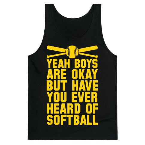 Boys Are Okay But Have You Ever Heard Of Softball Tank Top