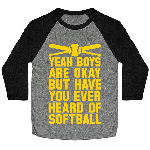 Boys Are Okay But Have You Ever Heard Of Softball Baseball Tee