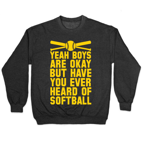 Boys Are Okay But Have You Ever Heard Of Softball Pullover