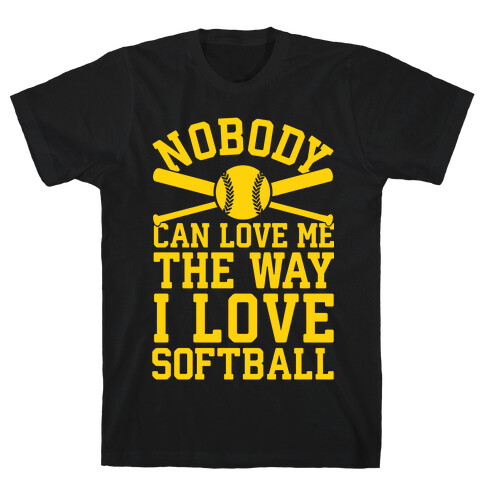 Nobody Can Love Me The Way I Love Softball T-Shirt