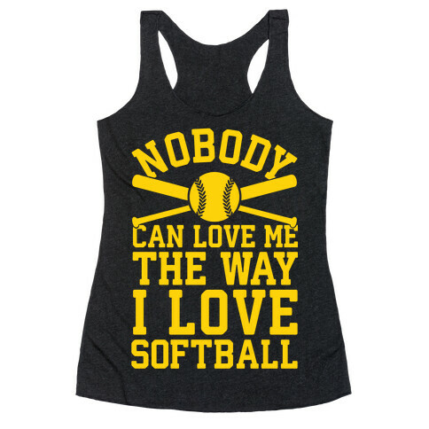 Nobody Can Love Me The Way I Love Softball Racerback Tank Top