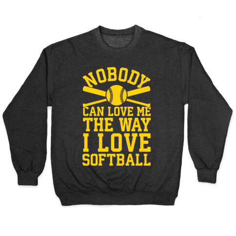 Nobody Can Love Me The Way I Love Softball Pullover